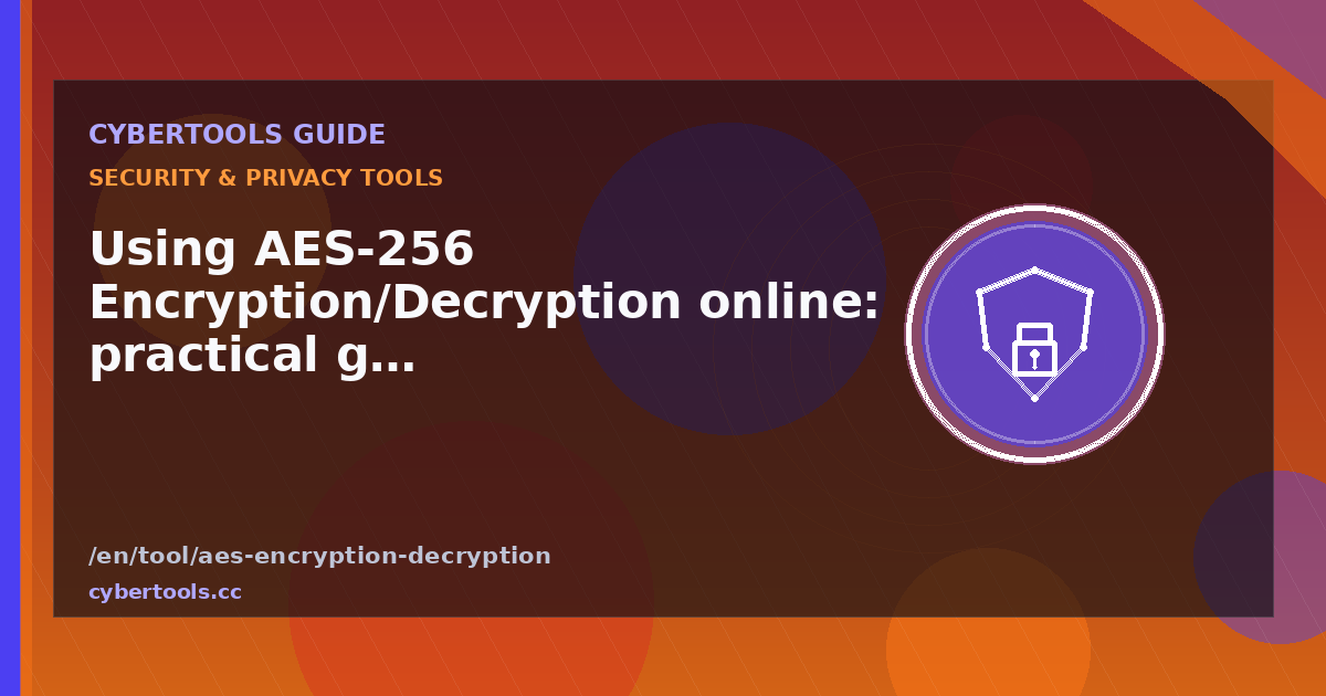 Using AES-256 Encryption/Decryption online: practical guide