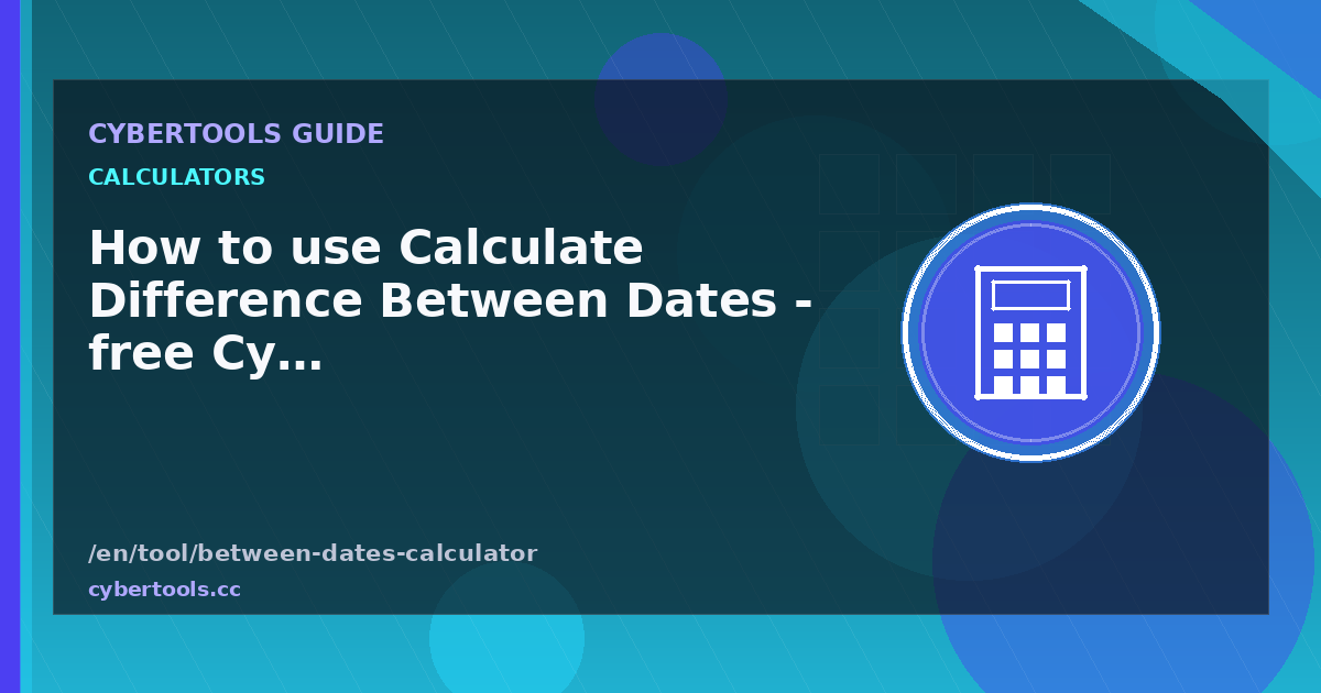 How to use Calculate Difference Between Dates - free CyberTools guide