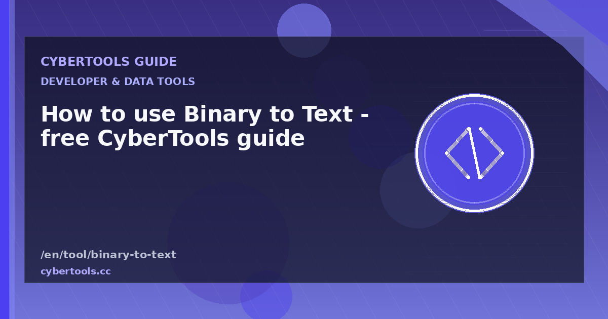 How to use Binary to Text - free CyberTools guide