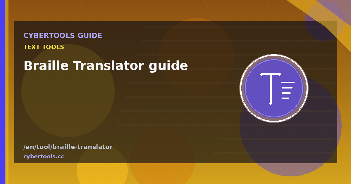 Braille Translator guide: tips and workflow on CyberTools