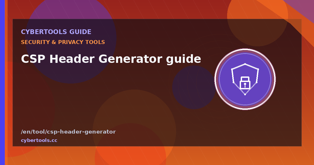 CSP Header Generator guide: tips and workflow on CyberTools