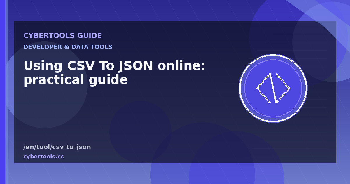 Using CSV To JSON online: practical guide