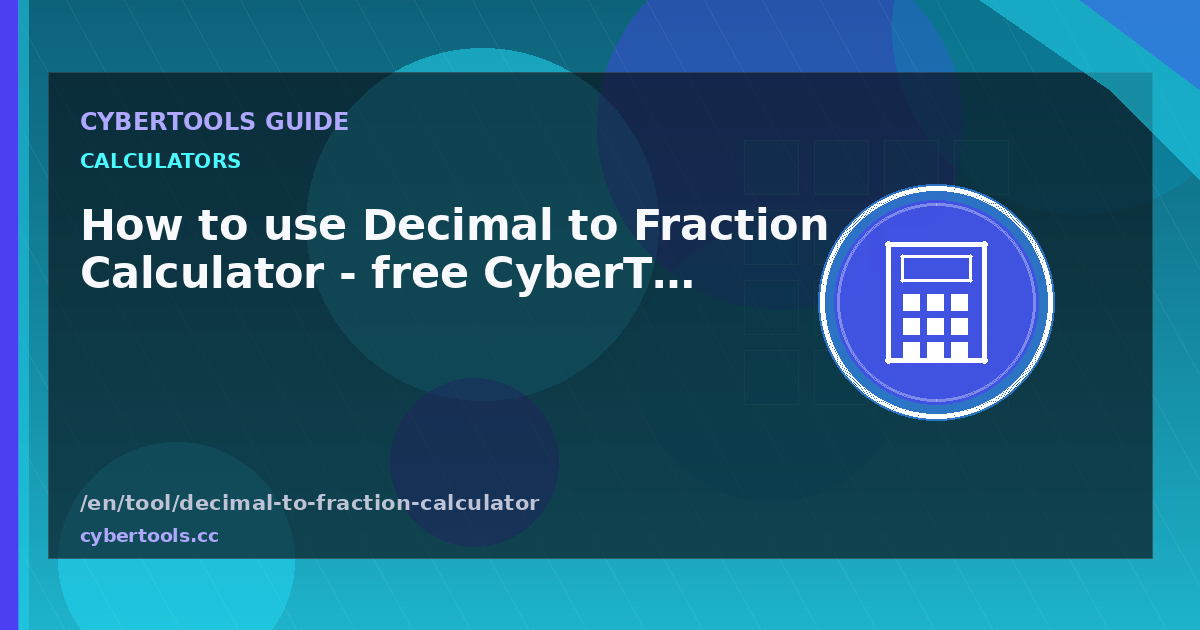How to use Decimal to Fraction Calculator - free CyberTools guide