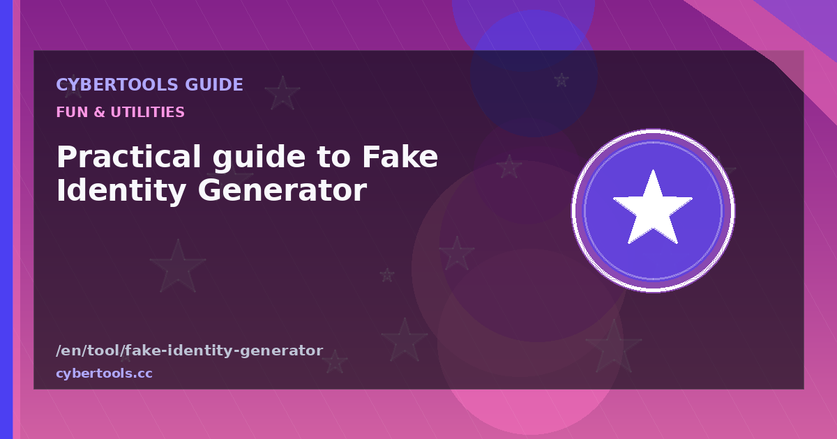 Practical guide to Fake Identity Generator on CyberTools