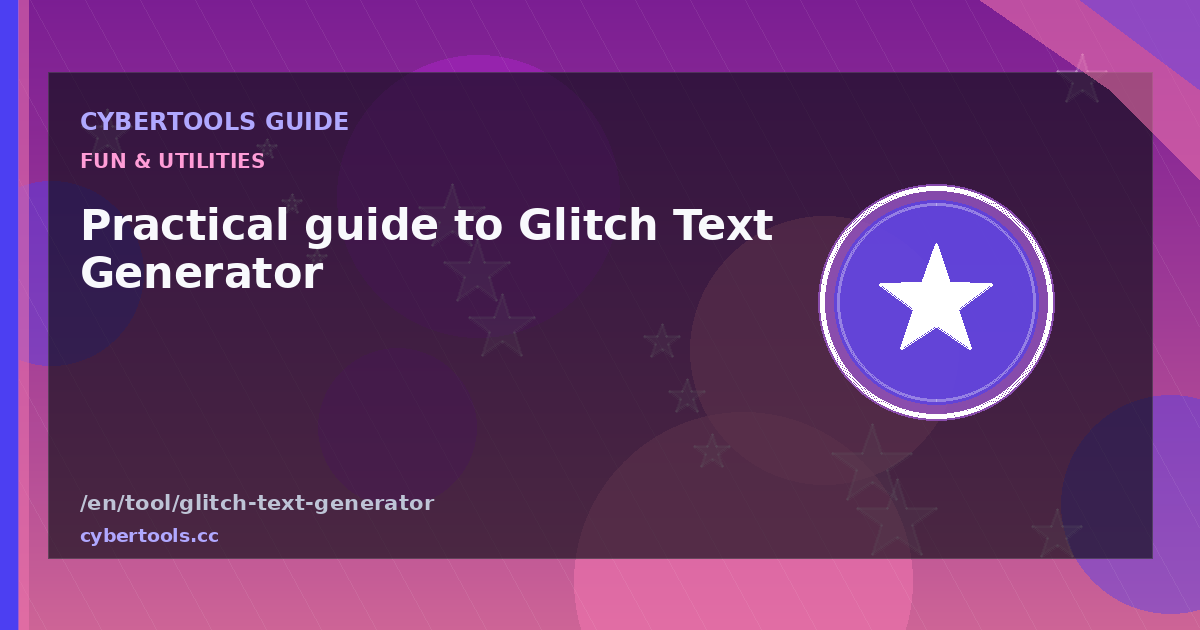Practical guide to Glitch Text Generator on CyberTools