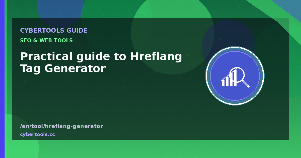 Practical guide to Hreflang Tag Generator on CyberTools