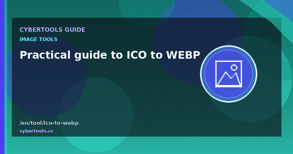 Practical guide to ICO to WEBP on CyberTools
