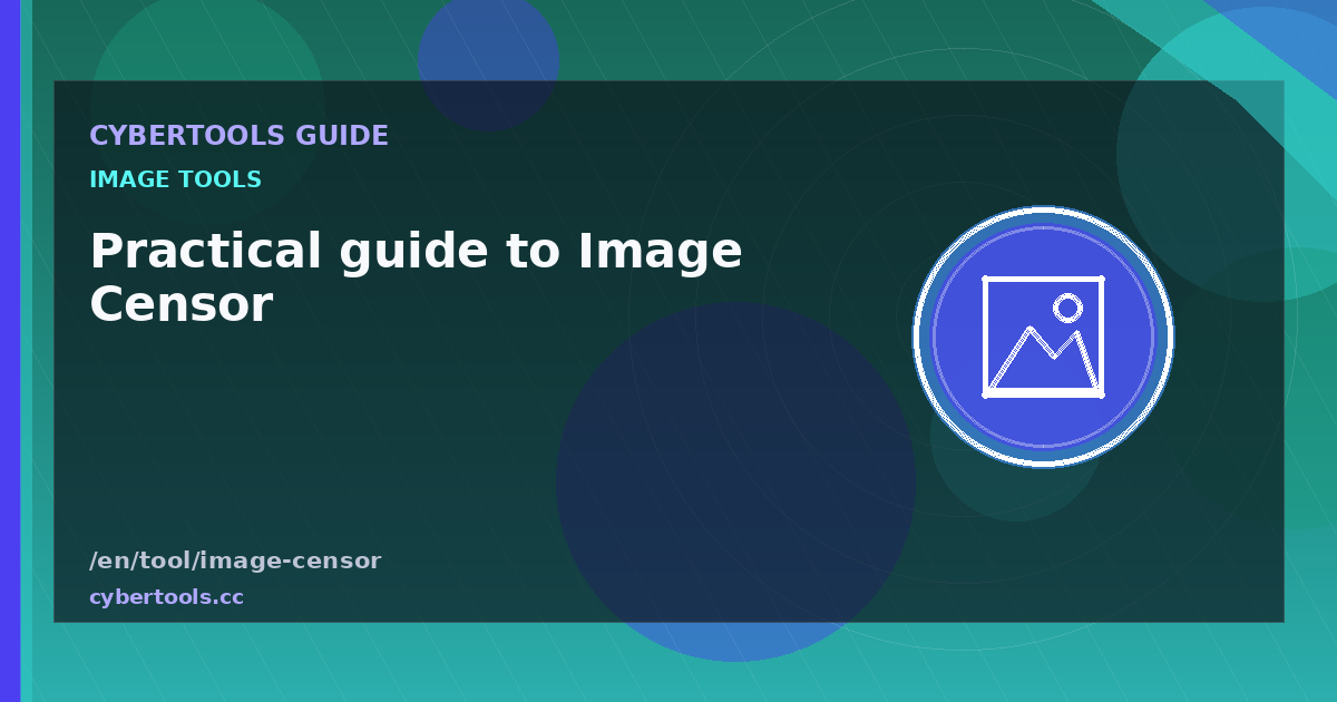 Practical guide to Image Censor on CyberTools