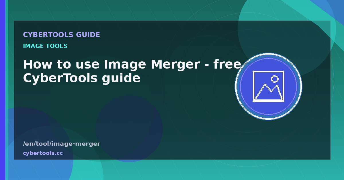 How to use Image Merger - free CyberTools guide