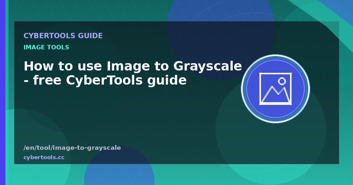 How to use Image to Grayscale - free CyberTools guide