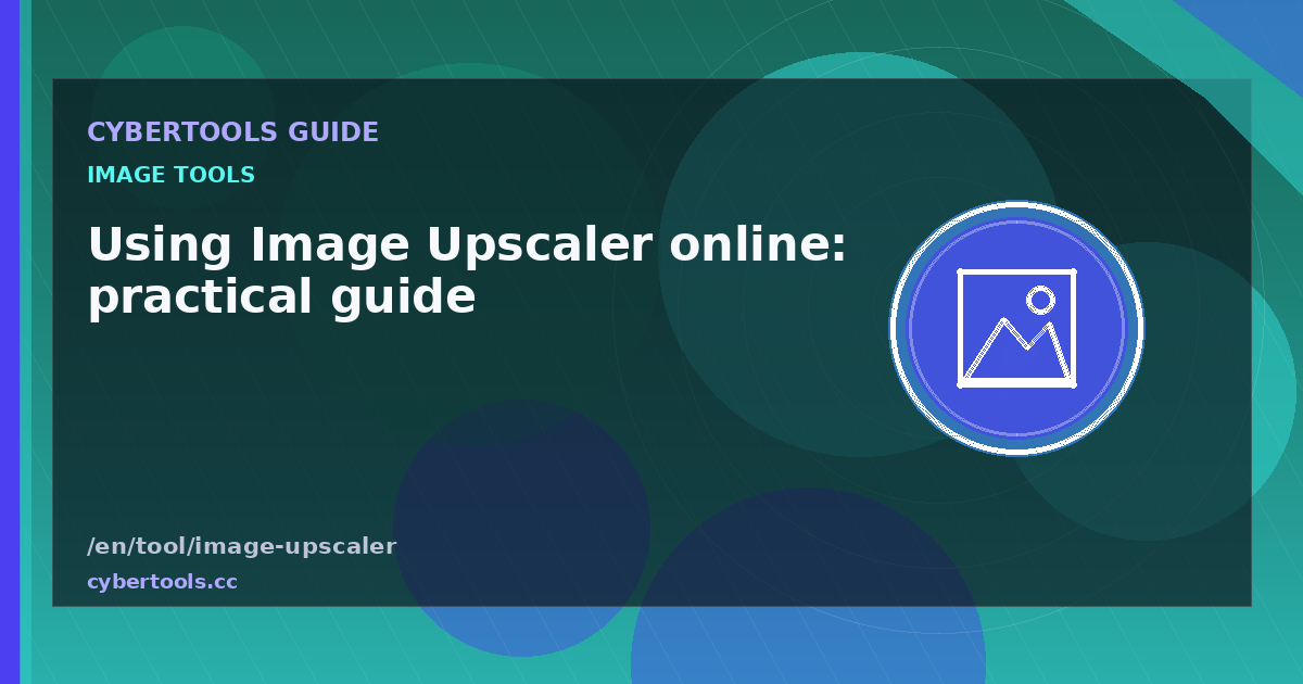 Using Image Upscaler online: practical guide