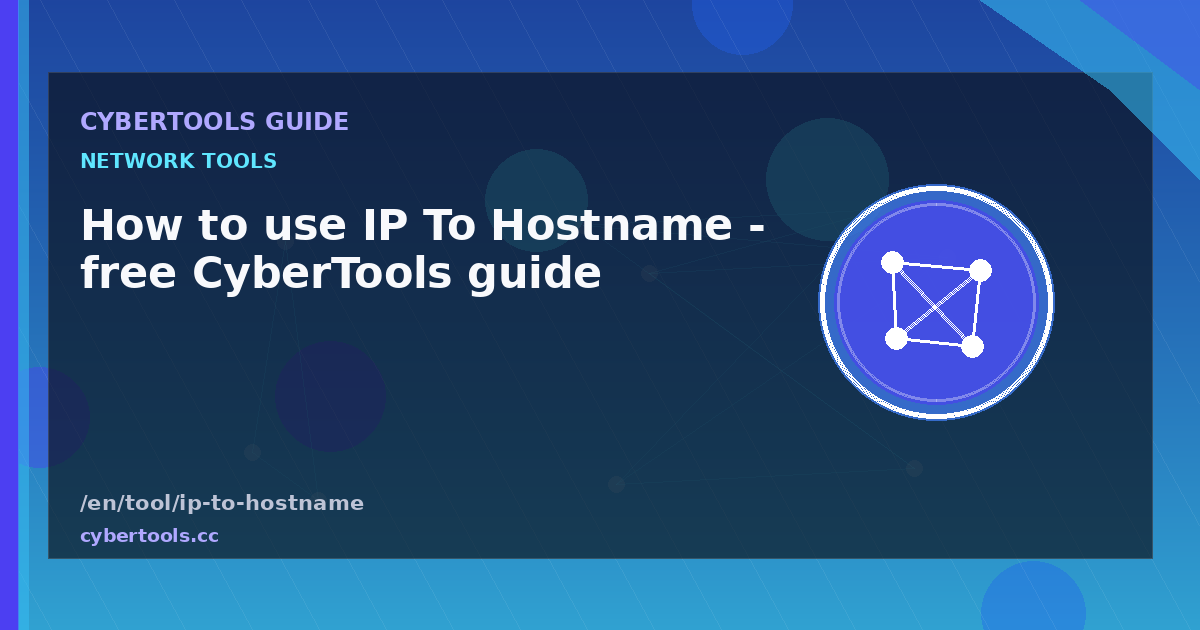 How to use IP To Hostname - free CyberTools guide