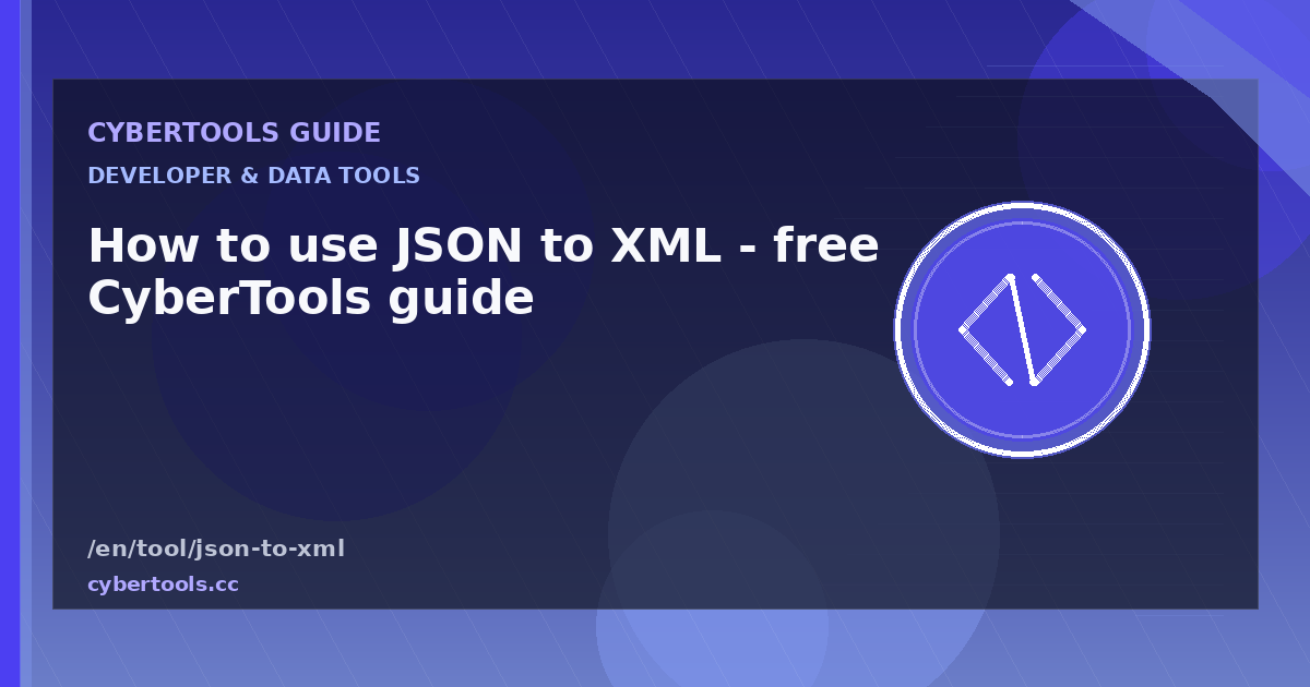 How to use JSON to XML - free CyberTools guide