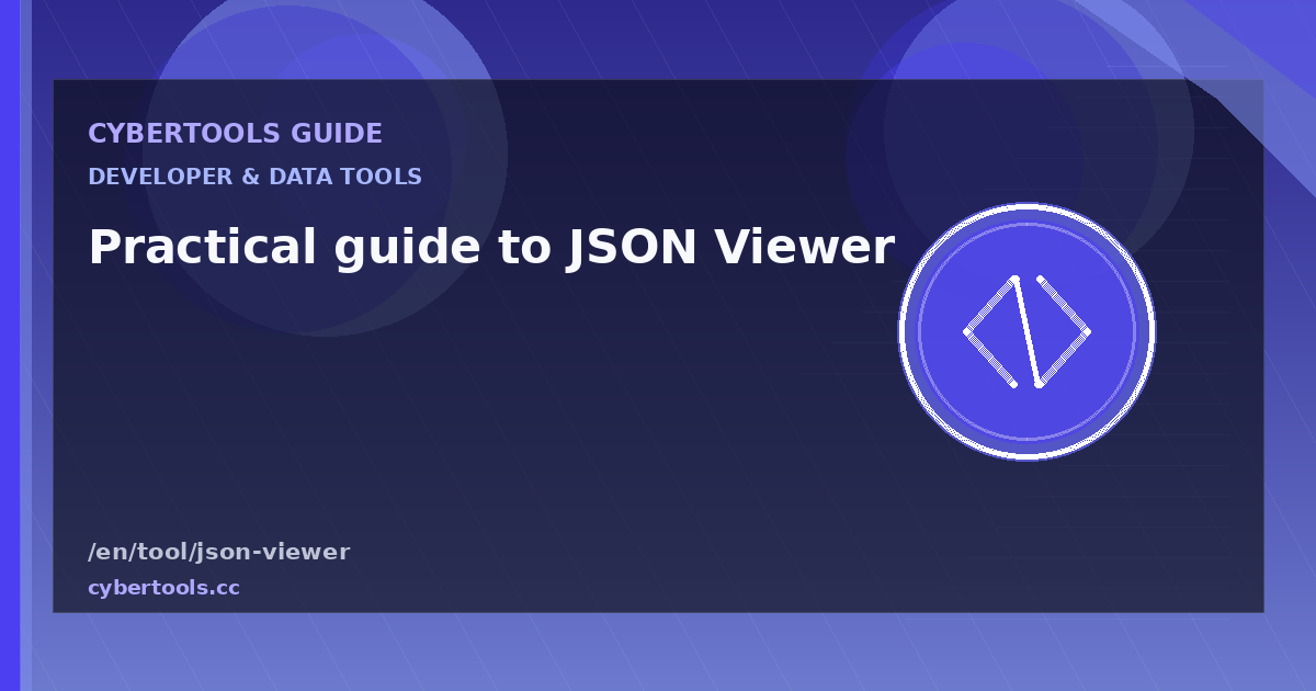 Practical guide to JSON Viewer on CyberTools