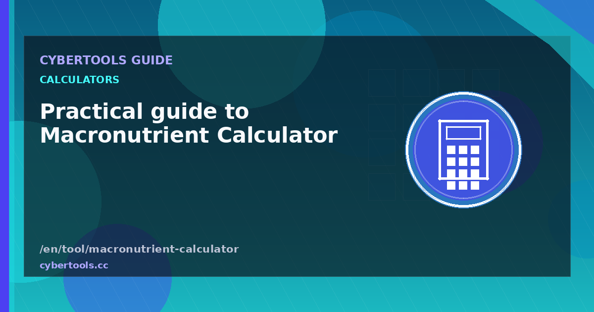 Practical guide to Macronutrient Calculator on CyberTools