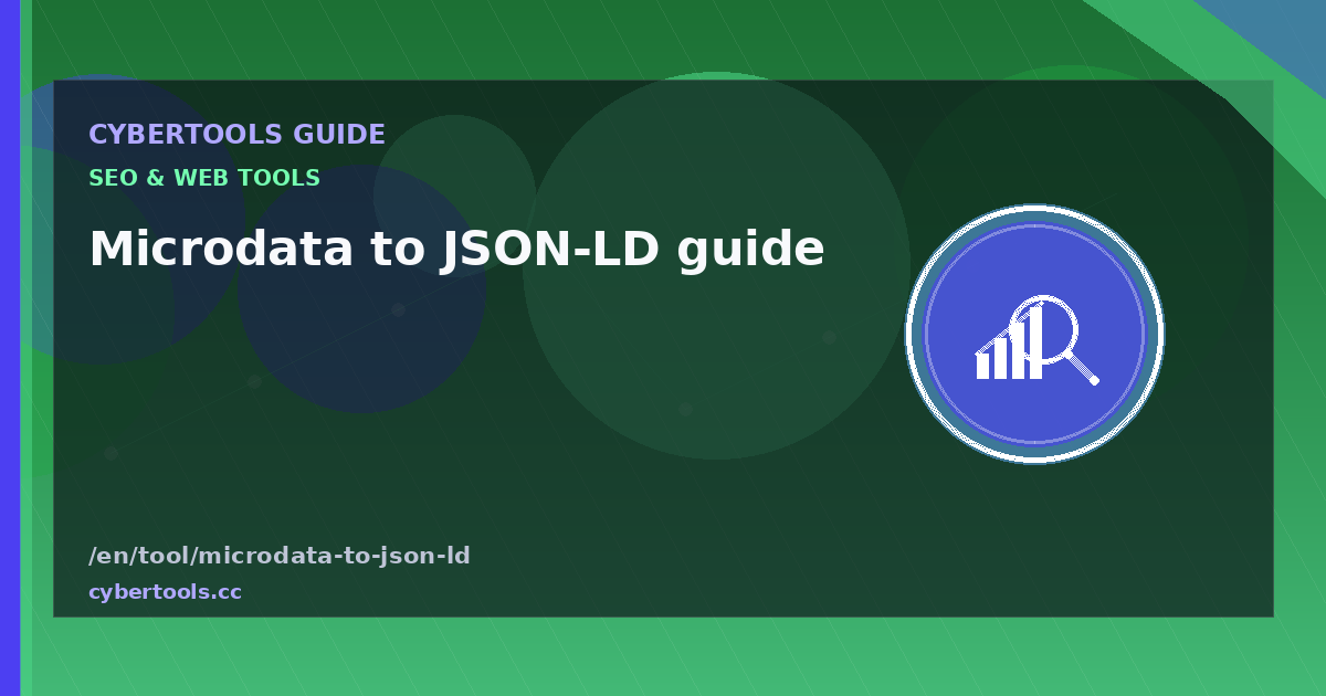 Microdata to JSON-LD guide: tips and workflow on CyberTools