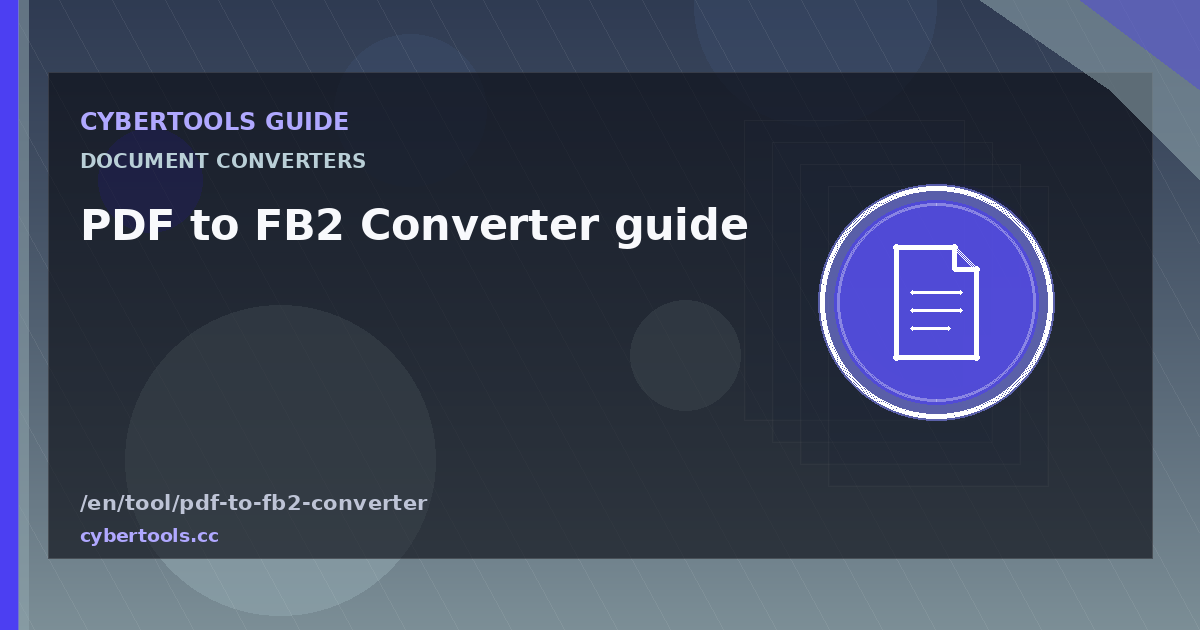 PDF to FB2 Converter guide: tips and workflow on CyberTools