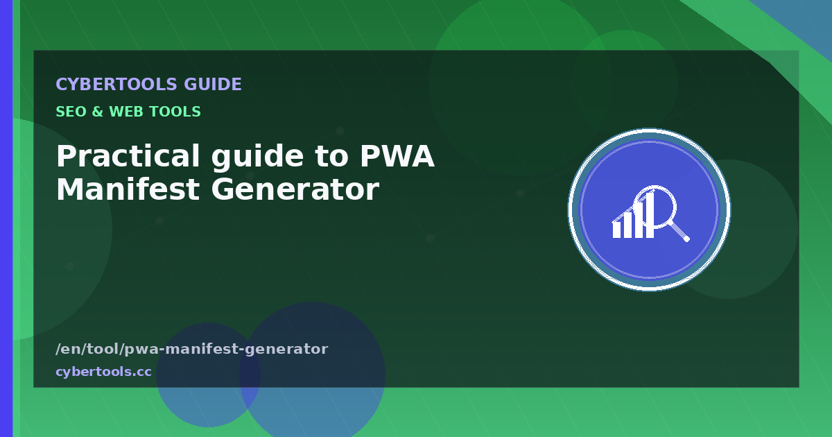 Practical guide to PWA Manifest Generator on CyberTools