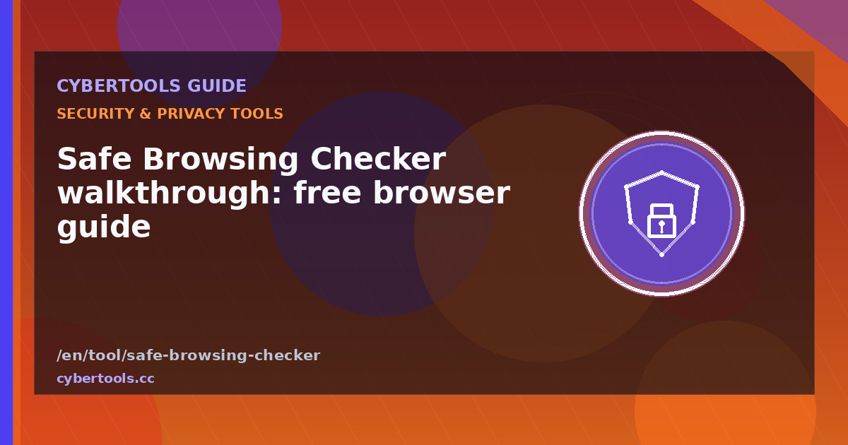 Safe Browsing Checker walkthrough: free browser guide