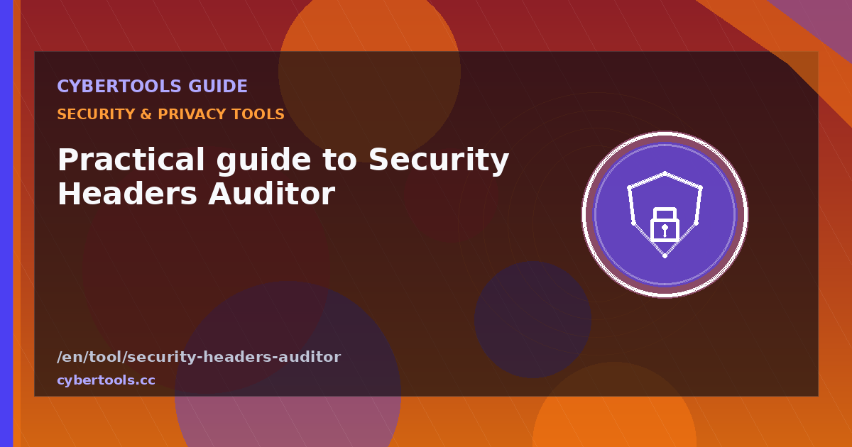 Practical guide to Security Headers Auditor on CyberTools
