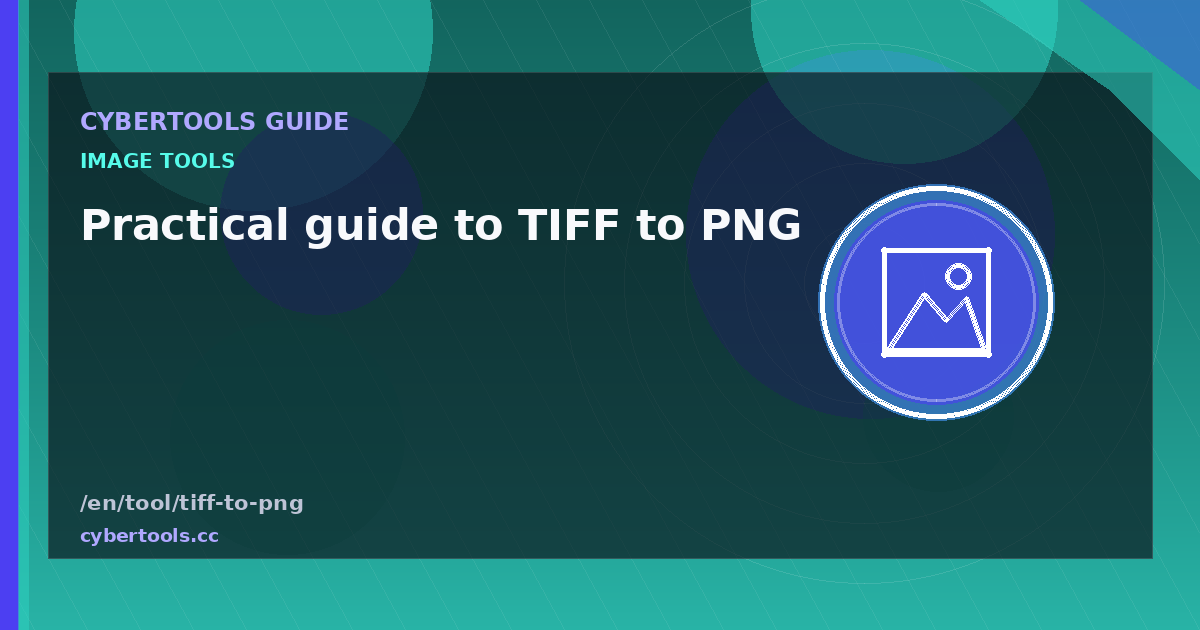 Practical guide to TIFF to PNG on CyberTools