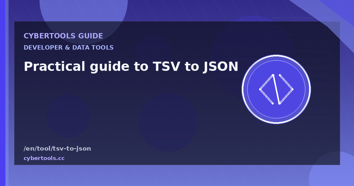Practical guide to TSV to JSON on CyberTools