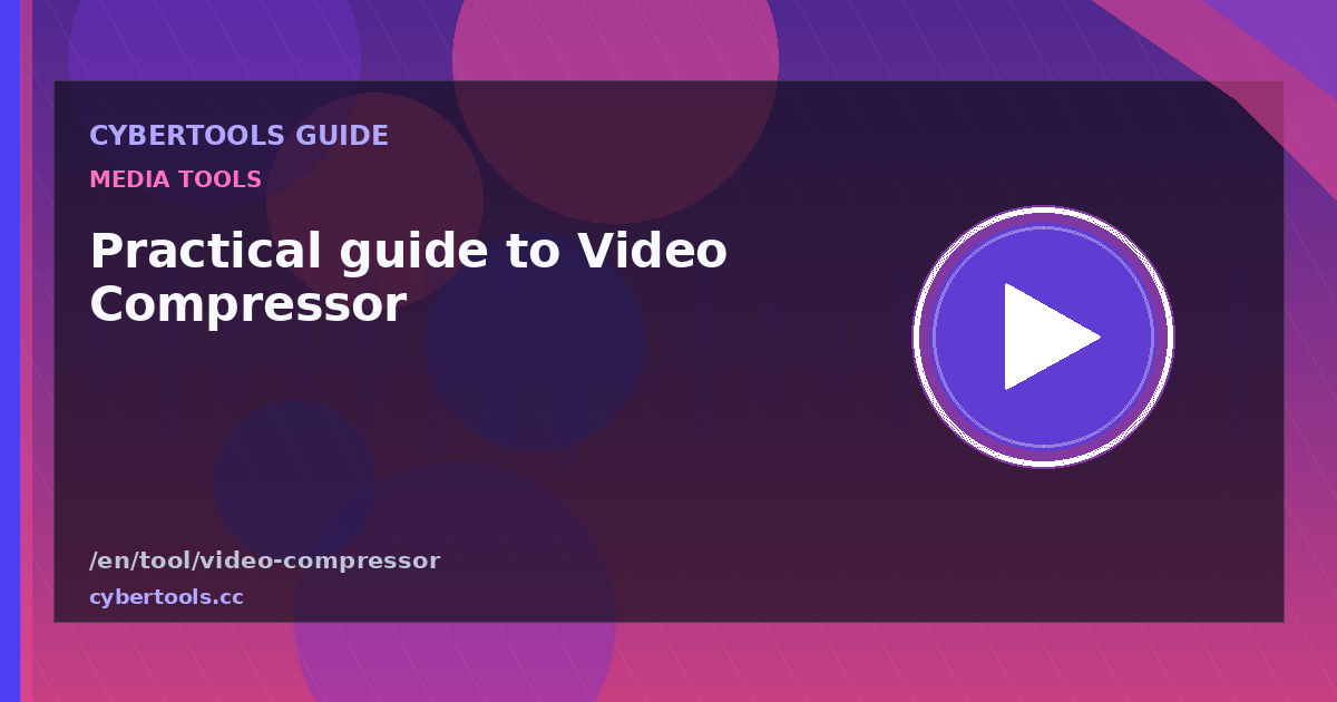 Practical guide to Video Compressor on CyberTools