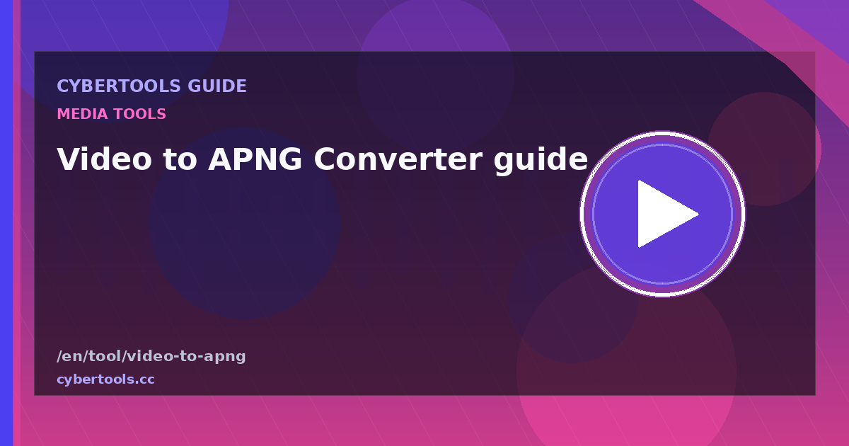 Video to APNG Converter guide: tips and workflow on CyberTools
