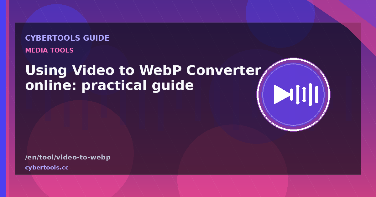 Using Video to WebP Converter online: practical guide