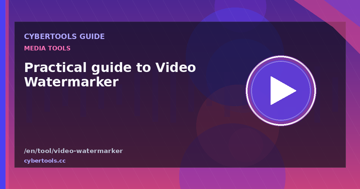 Practical guide to Video Watermarker on CyberTools