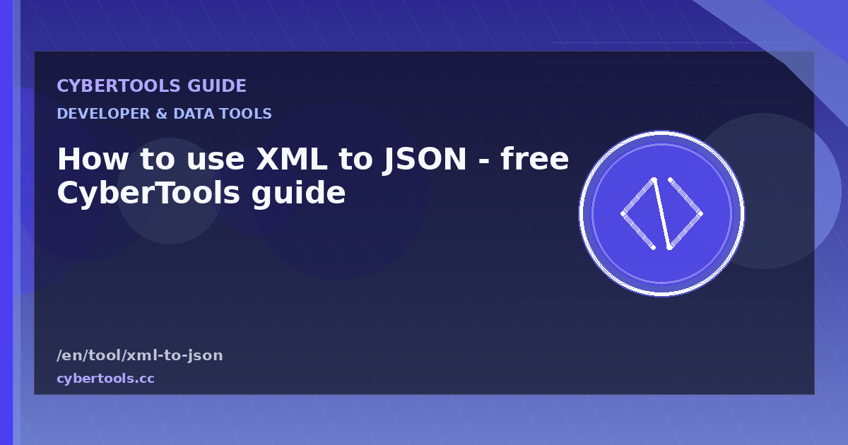 How to use XML to JSON - free CyberTools guide